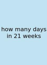 How Many Days In 21 Weeks