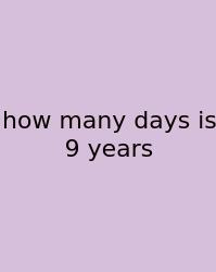 How Many Days Is 9 Years