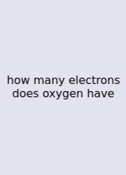 How Many Electrons Does Oxygen Have