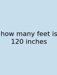 How Many Feet Is 120 Inches