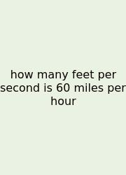 How Many Feet Per Second Is 60 Miles Per Hour