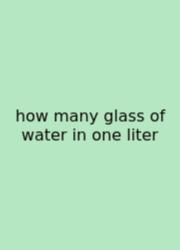 How Many Glass Of Water In One Liter