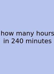 How Many Hours In 240 Minutes
