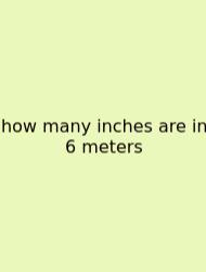 How Many Inches Are In 6 Meters