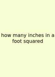 How Many Inches In A Foot Squared