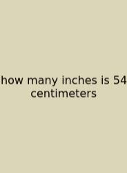 How Many Inches Is 54 Centimeters