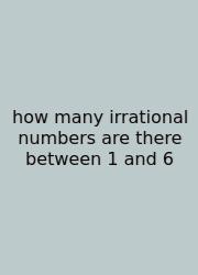 How Many Irrational Numbers Are There Between 1 And 6