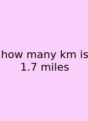 How Many Km Is 1.7 Miles