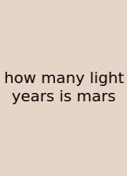 How Many Light Years Is Mars