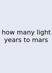 How Many Light Years To Mars