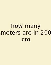 How Many Meters Are In 200 Cm