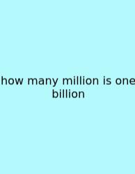 How Many Million Is One Billion