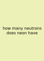 How Many Neutrons Does Neon Have