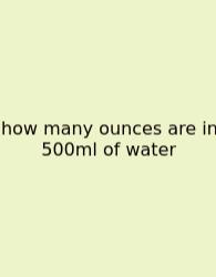 How Many Ounces Are In 500ml Of Water