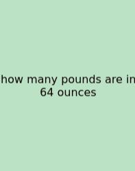 How Many Pounds Are In 64 Ounces