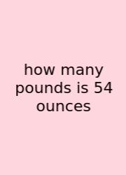 How Many Pounds Is 54 Ounces