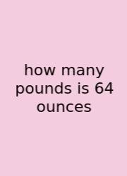 How Many Pounds Is 64 Ounces