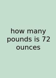 How Many Pounds Is 72 Ounces