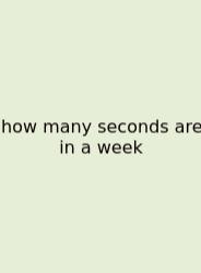 How Many Seconds Are In A Week