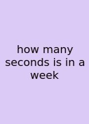 How Many Seconds Is In A Week