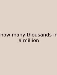 How Many Thousands In A Million