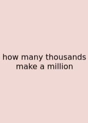 How Many Thousands Make A Million