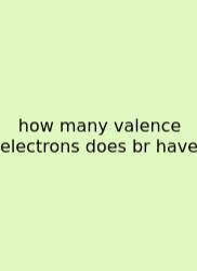 How Many Valence Electrons Does Br Have