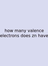 How Many Valence Electrons Does Zn Have