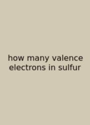 How Many Valence Electrons In Sulfur