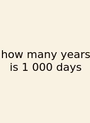How Many Years Is 1 000 Days