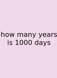 How Many Years Is 1000 Days