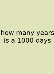 How Many Years Is A 1000 Days