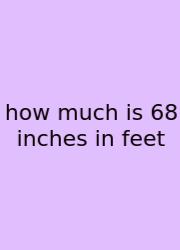How Much Is 68 Inches In Feet