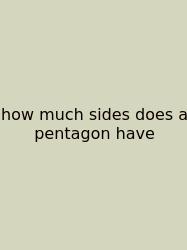 How Much Sides Does A Pentagon Have