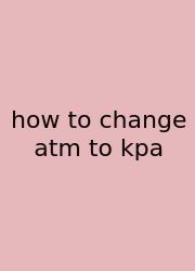 How To Change Atm To Kpa