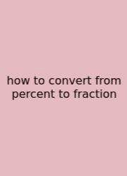 How To Convert From Percent To Fraction