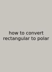 How To Convert Rectangular To Polar
