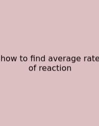 How To Find Average Rate Of Reaction