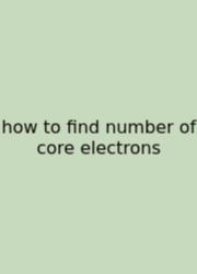 How To Find Number Of Core Electrons