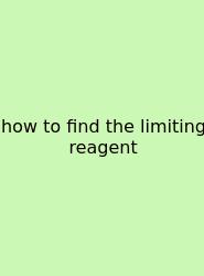 How To Find The Limiting Reagent