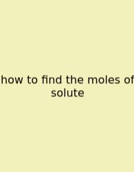 How To Find The Moles Of Solute