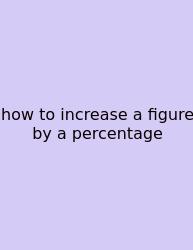 How To Increase A Figure By A Percentage