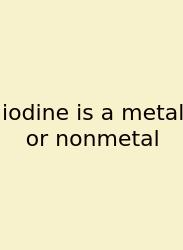 Iodine Is A Metal Or Nonmetal