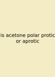 Is Acetone Polar Protic Or Aprotic