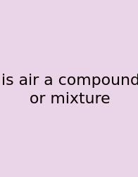 Is Air A Compound Or Mixture