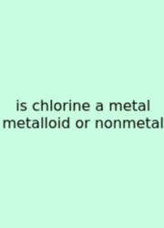 Is Chlorine A Metal Metalloid Or Nonmetal