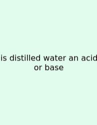 Is Distilled Water An Acid Or Base