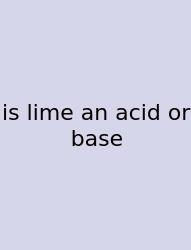 Is Lime An Acid Or Base
