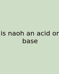 Is Naoh An Acid Or Base