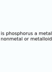 Is Phosphorus A Metal Nonmetal Or Metalloid